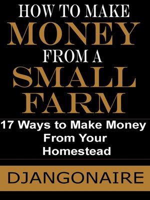 cover image of How to Make Money From a Small Farm--17 Ways to Make Money From Your Homestead